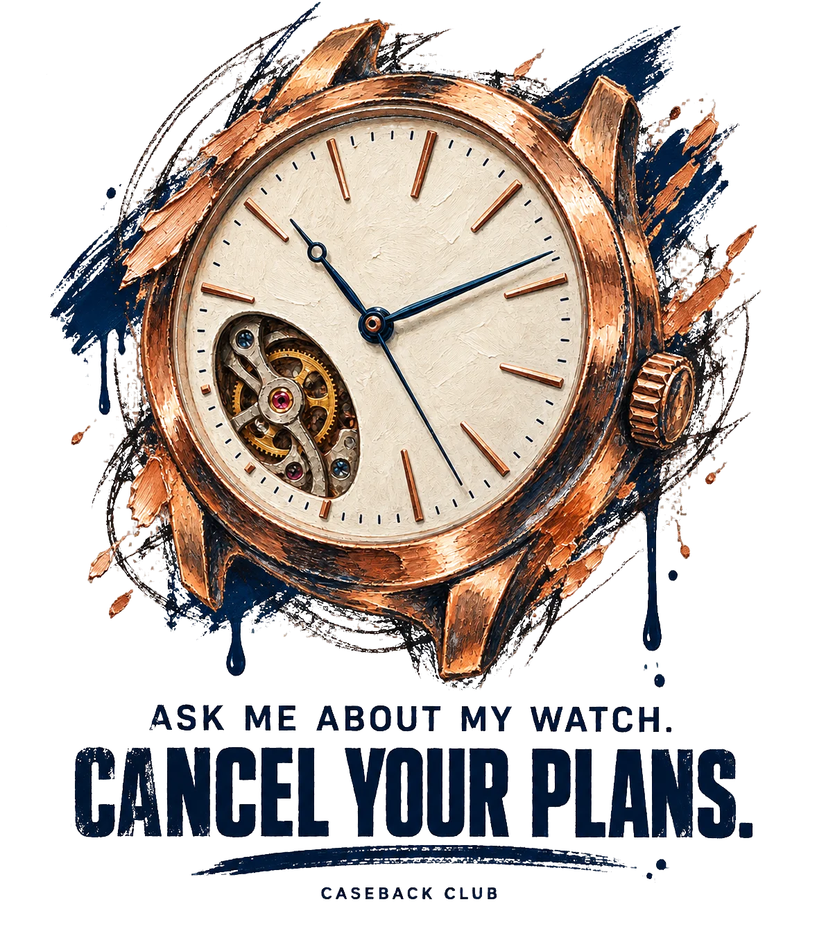 Expressive painted mechanical watch with the words Ask me about my watch. Cancel your plans.